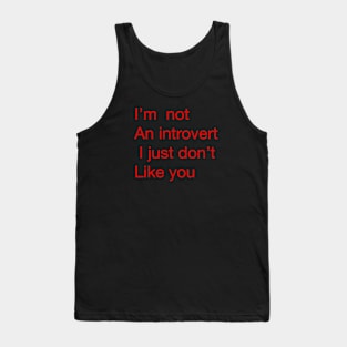 I’m not an introvert I just don’t like you Tank Top